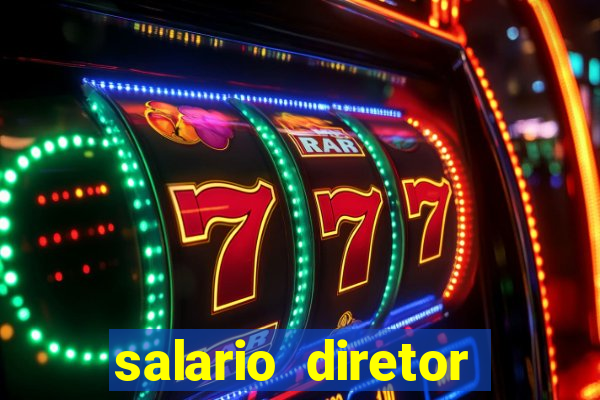 salario diretor escola estadual