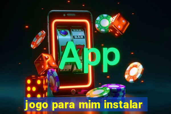 jogo para mim instalar