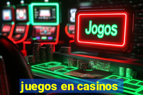 juegos en casinos