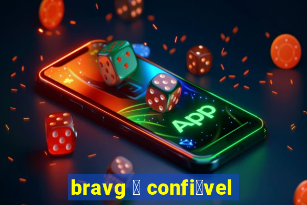 bravg 茅 confi谩vel