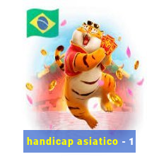 handicap asiatico - 1