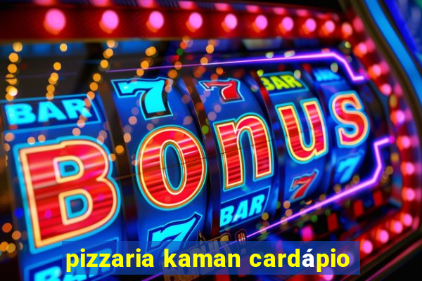 pizzaria kaman cardápio