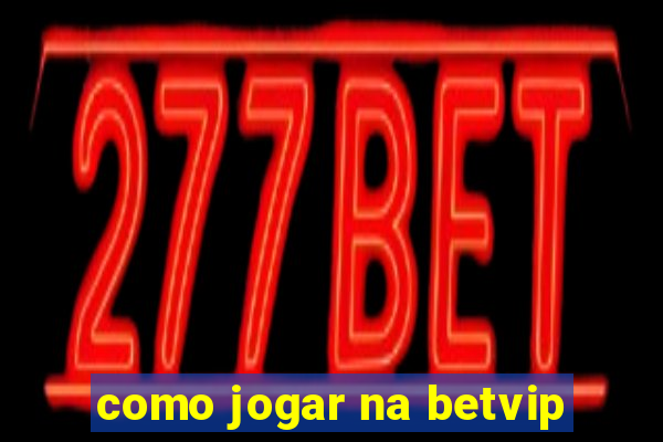 como jogar na betvip