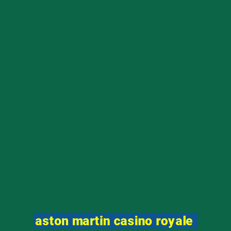 aston martin casino royale