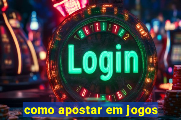 como apostar em jogos