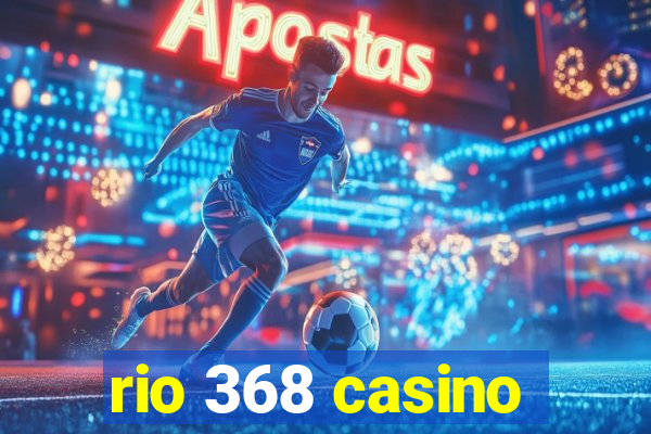 rio 368 casino