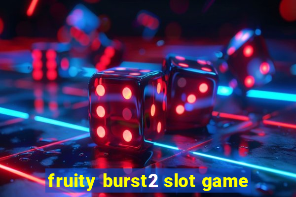 fruity burst2 slot game