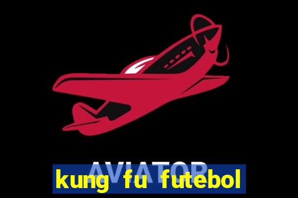 kung fu futebol clube filme completo dublado