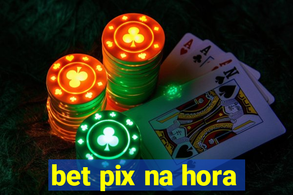 bet pix na hora