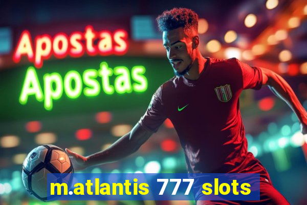 m.atlantis 777 slots