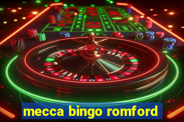 mecca bingo romford