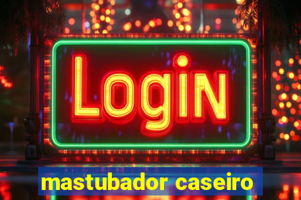 mastubador caseiro