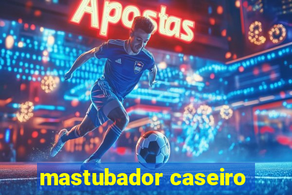 mastubador caseiro