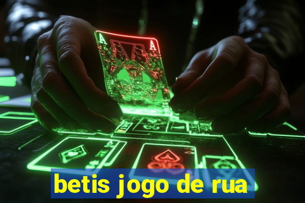 betis jogo de rua