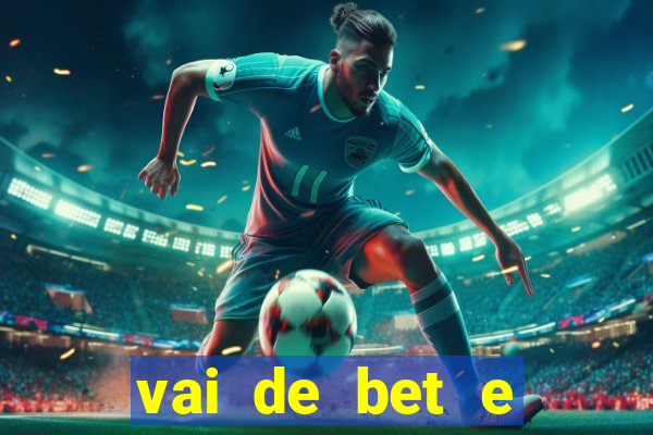 vai de bet e esportes da sorte