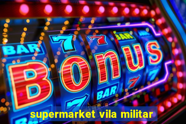 supermarket vila militar