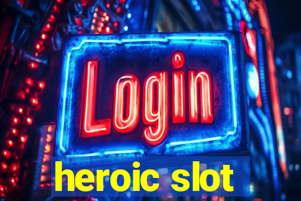 heroic slot