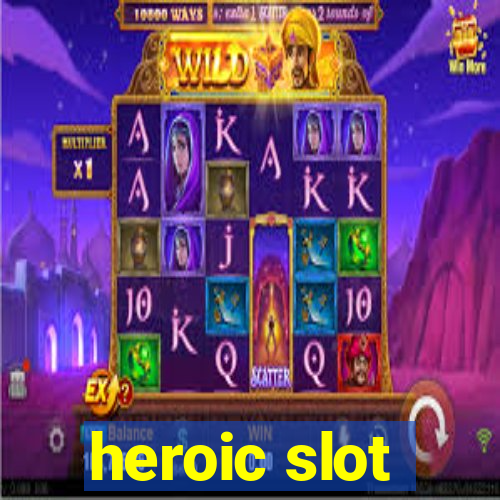 heroic slot