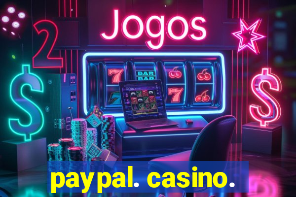 paypal. casino.