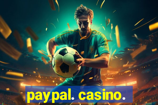 paypal. casino.