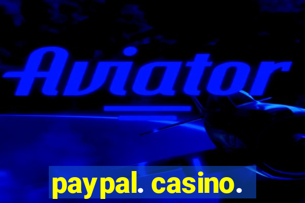 paypal. casino.