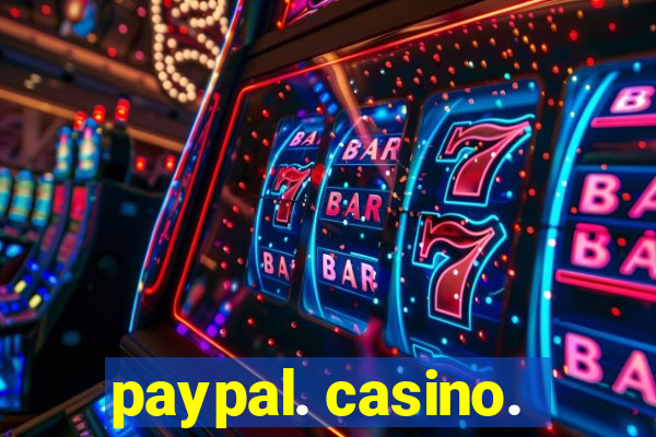 paypal. casino.