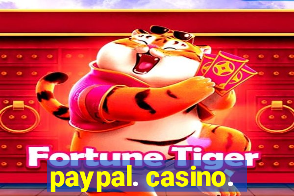 paypal. casino.