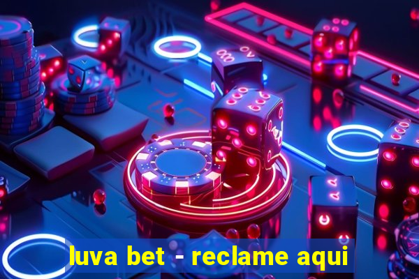 luva bet - reclame aqui