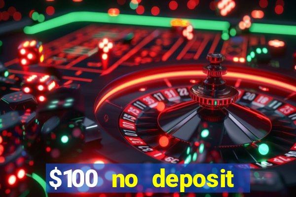 $100 no deposit bonus real money casino