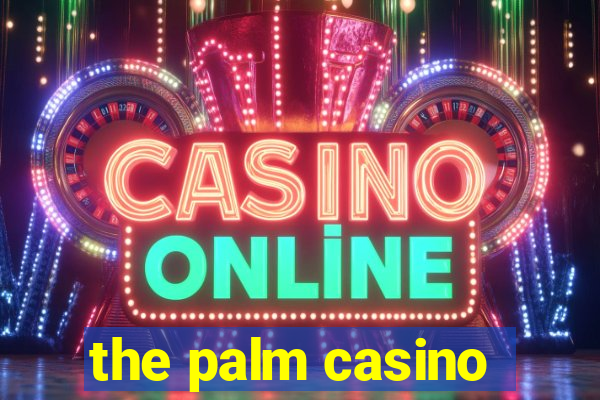 the palm casino