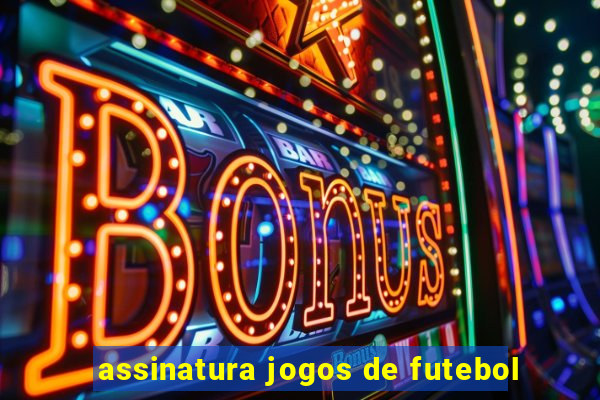 assinatura jogos de futebol