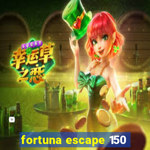 fortuna escape 150