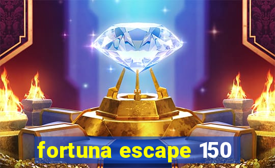 fortuna escape 150