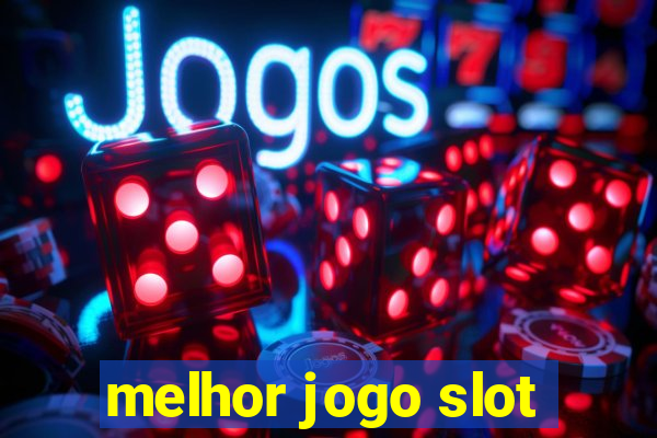 melhor jogo slot