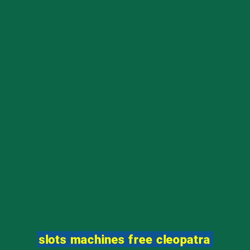 slots machines free cleopatra