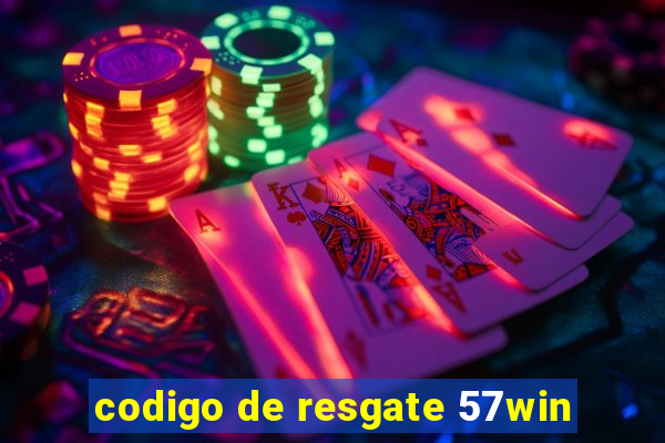 codigo de resgate 57win