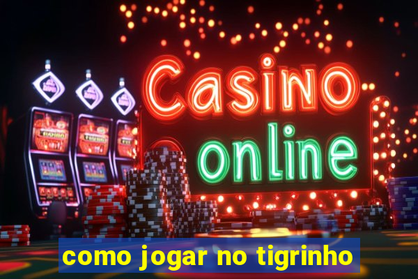 como jogar no tigrinho