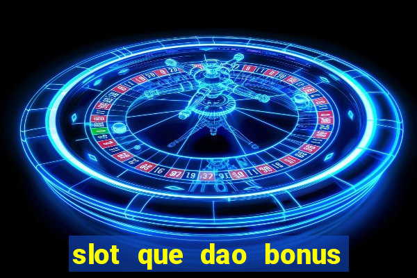 slot que dao bonus no cadastro