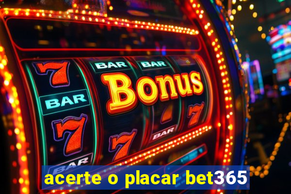 acerte o placar bet365