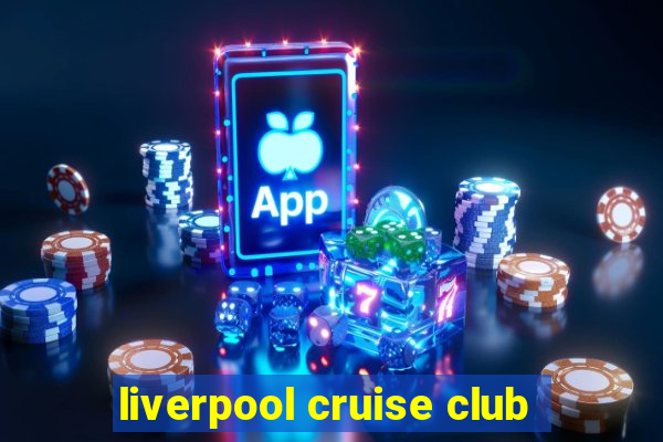 liverpool cruise club