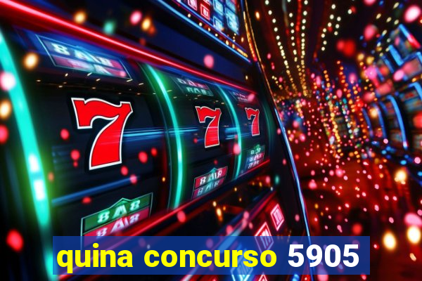 quina concurso 5905