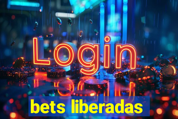 bets liberadas