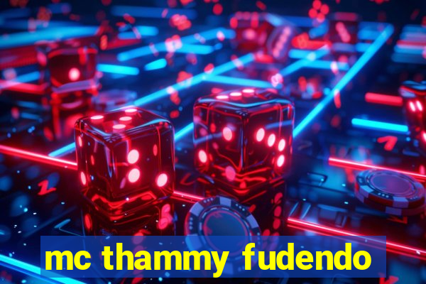 mc thammy fudendo