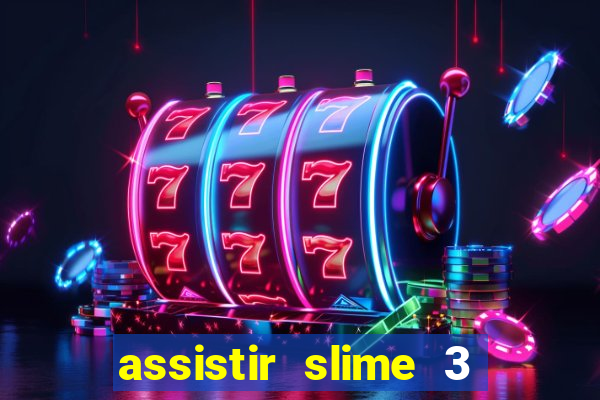 assistir slime 3 temporada dublado