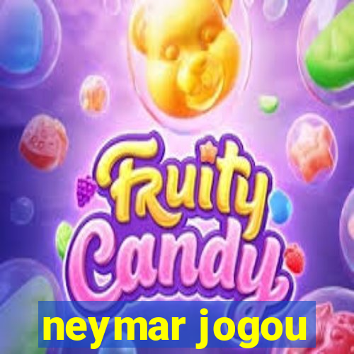 neymar jogou