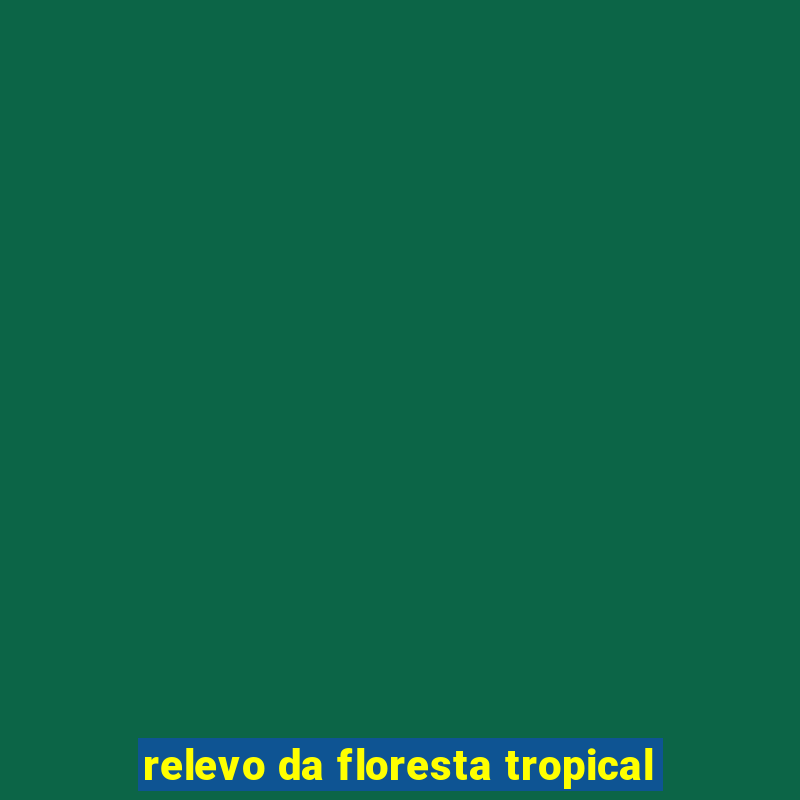 relevo da floresta tropical