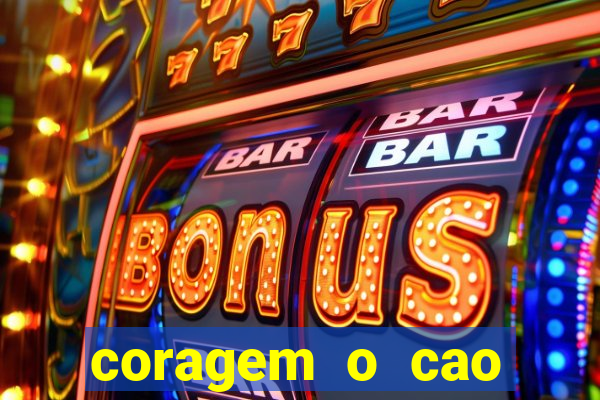 coragem o cao covarde assistir