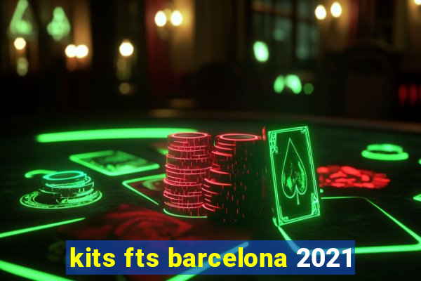 kits fts barcelona 2021