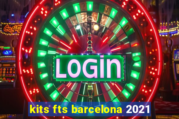 kits fts barcelona 2021