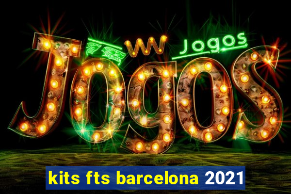 kits fts barcelona 2021